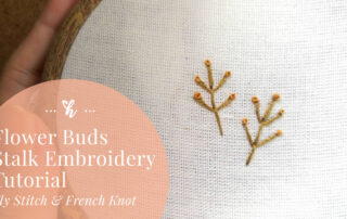 Flower Buds Stalk Hand Embroidery Tutorial (Using Fly Stitch and French Knot)